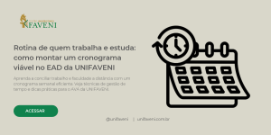 Rotina de quem trabalha e estuda: como montar um cronograma viável no EAD da UNIFAVENI